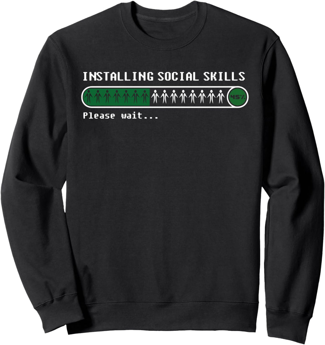 Installing social skills please wait Geek Nerd Lustig Sweatshirt