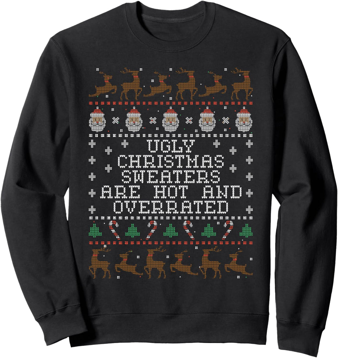 Ugly Christmas Sweaters Are Hot And Overrated Sweatshirt