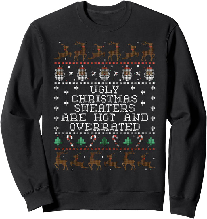 Ugly Christmas Sweaters Are Hot And Overrated Sweatshirt