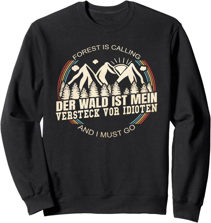 Der Wald Ist Mein Versteck Vor Idioten - Holzfäller Wald Sweatshirt