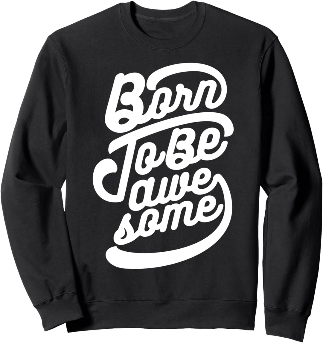 Born To Be Awesome - Inspirierend Sweatshirt