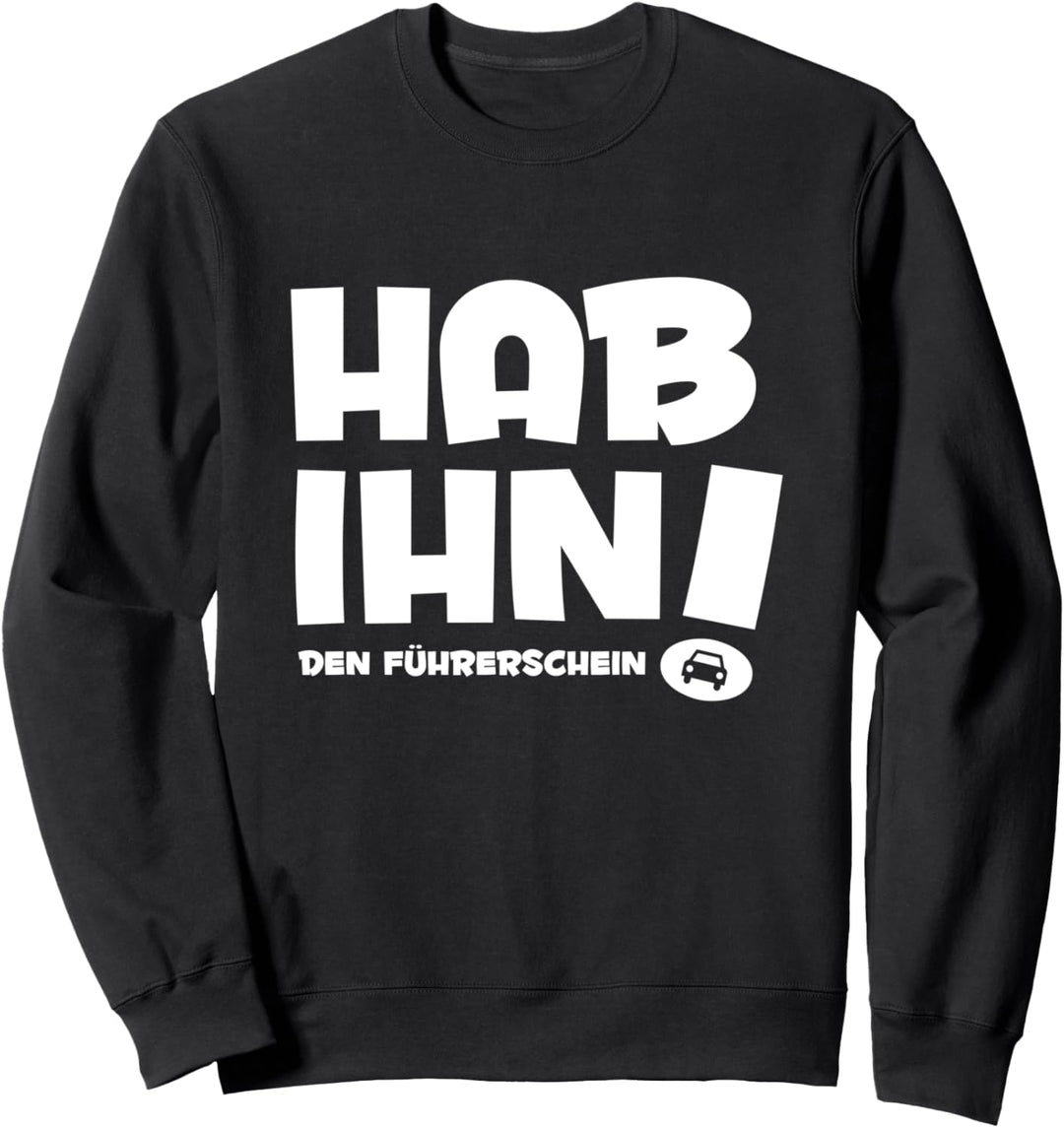 Stolzer Führerscheinbesitzer - Hab ihn den Führerschein Sweatshirt