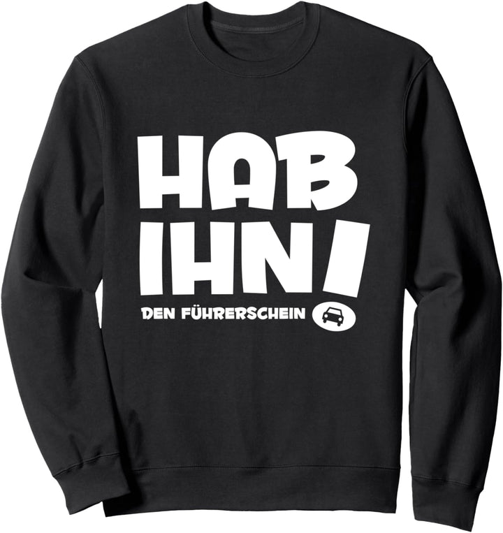 Stolzer Führerscheinbesitzer - Hab ihn den Führerschein Sweatshirt