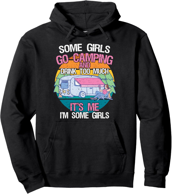 Some Girls Go Camping And Drink Too Much Wein Trinken Camper Pullover Hoodie