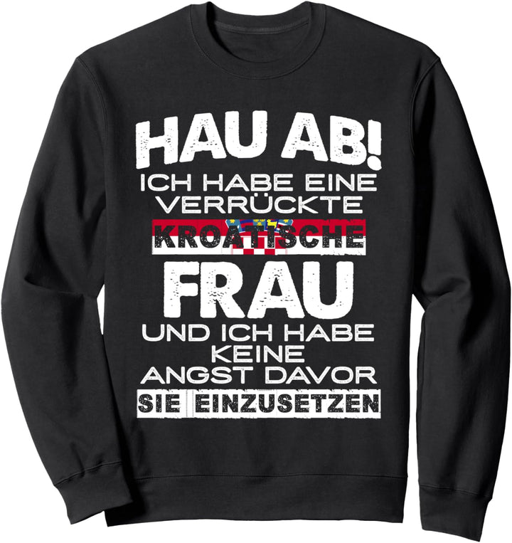 Vorsicht kroatische Frau - Kroatien Ehemann Kroatin Sweatshirt