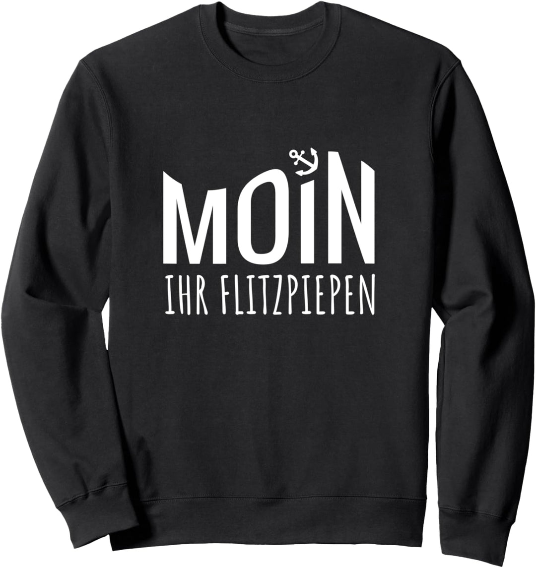 Moin Ihr Flitzpiepen Plattdeutsch Norden Norddeutsch Sprüche Sweatshirt