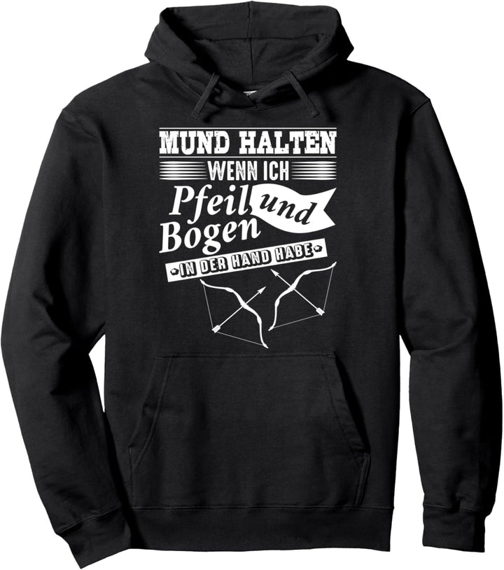 Mund Halten Wenn Ich Pfeil und Bogen Halte Bogenschiessen Pullover Hoodie