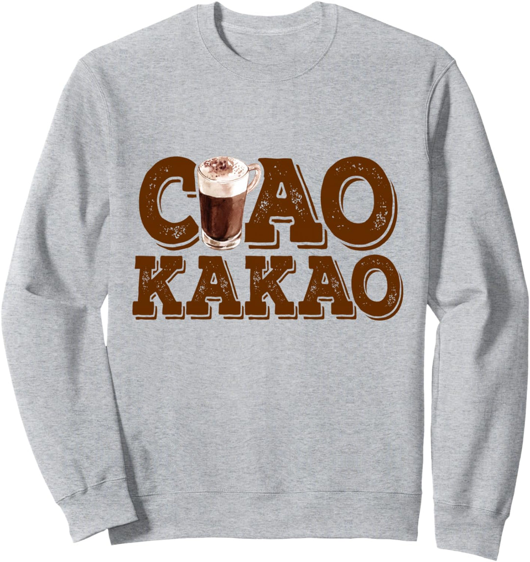 Ciao Kakao Heisse Schokolade Lecker Hot Chocolate Ciao Kakao Sweatshirt