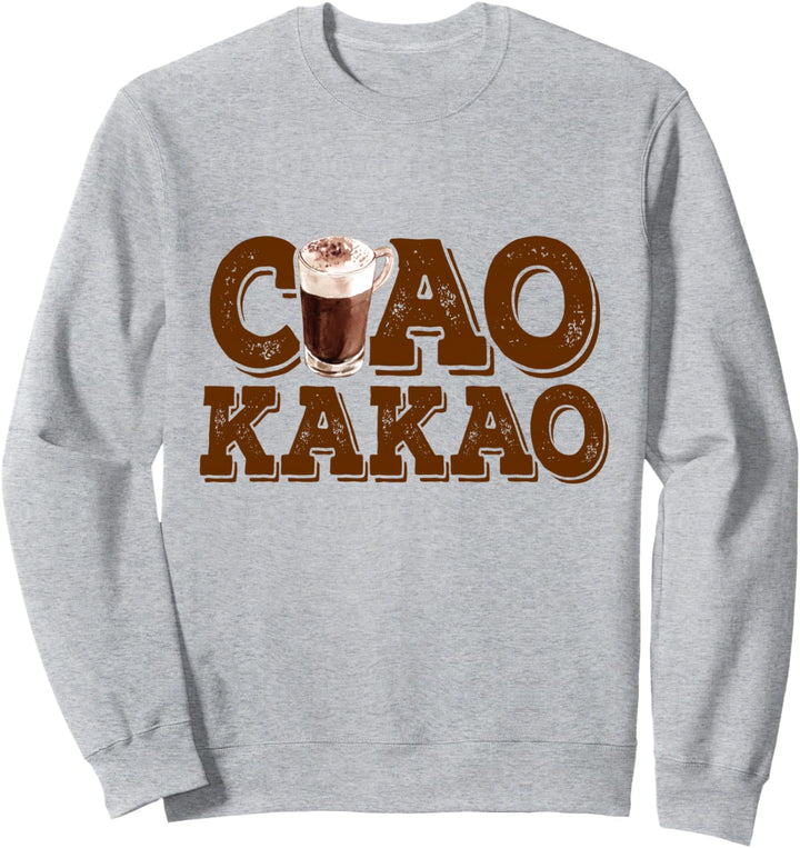 Ciao Kakao Heisse Schokolade Lecker Hot Chocolate Ciao Kakao Sweatshirt