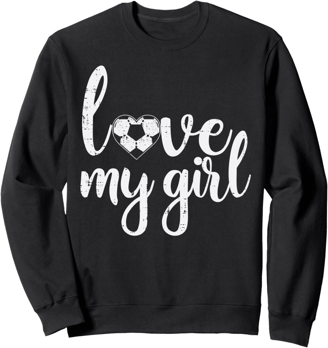 Love My Girl Fussball-Sport, Mutter, Vater, Freund Sweatshirt
