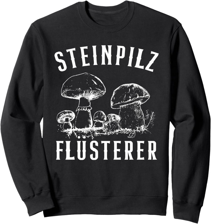 Pilzjäger Steinpilz Flüsterer Lustiges Pilzsammler Sweatshirt