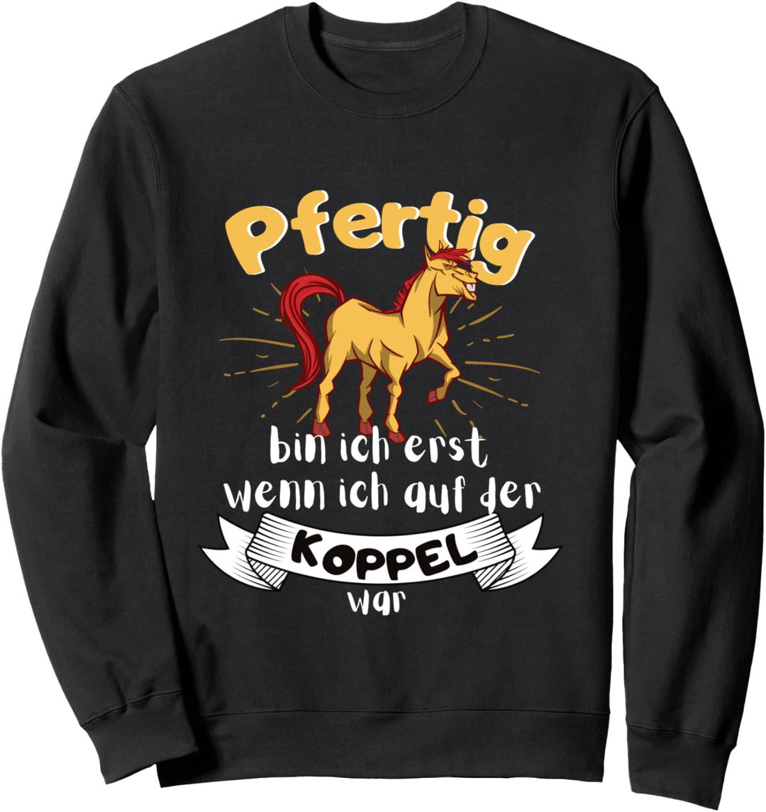 Pfertig erst nach Pferdekoppel und Pferdestall beim Pferd Sweatshirt