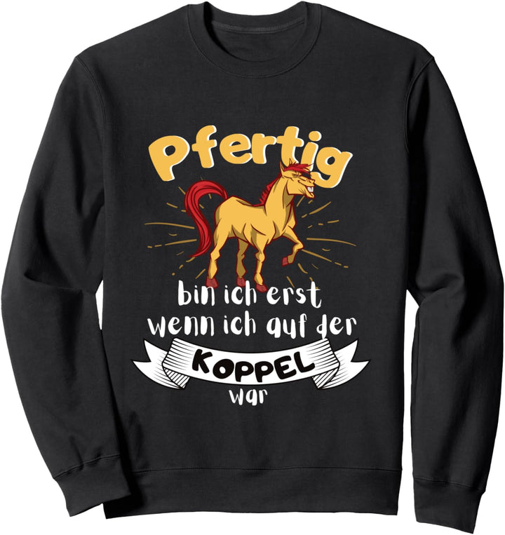 Pfertig erst nach Pferdekoppel und Pferdestall beim Pferd Sweatshirt