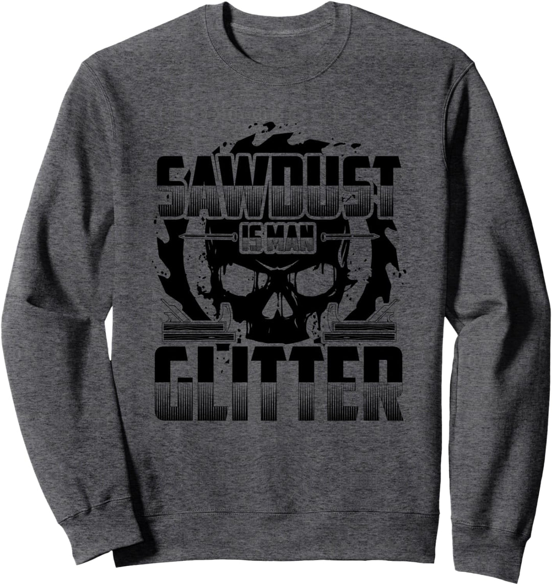Sawdust is Man Glitter Holzfäller Holzarbeiter Geschenk Sweatshirt