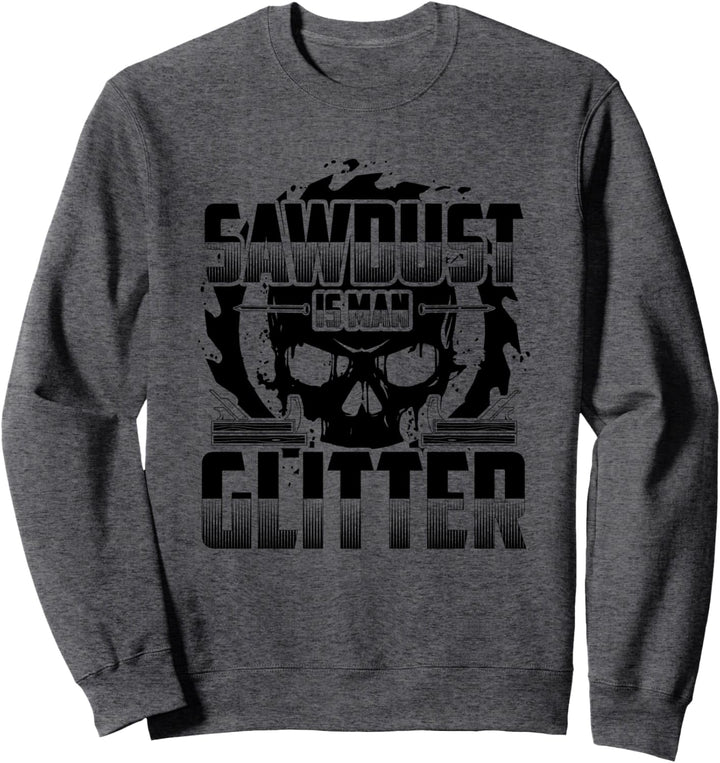 Sawdust is Man Glitter Holzfäller Holzarbeiter Geschenk Sweatshirt