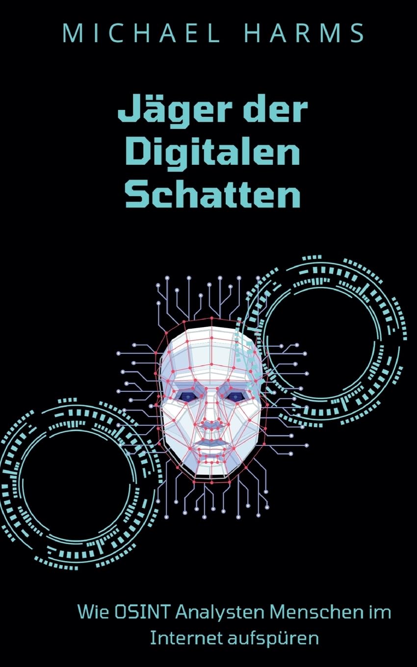 Jäger der Digitalen Schatten: Wie OSINT Analysten Menschen im Internet aufspüren, Taschenbuch