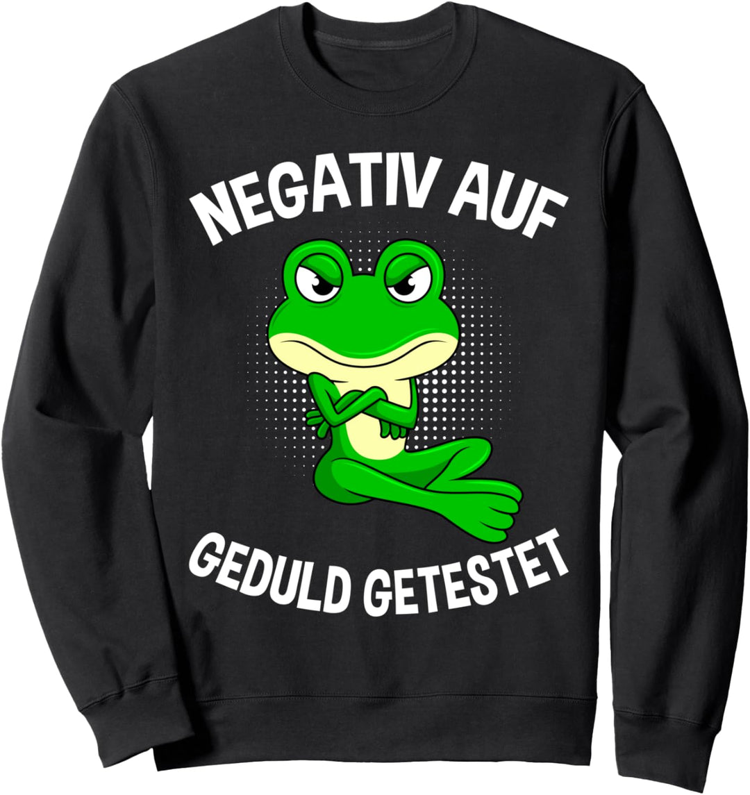 Negativ auf Geduld getestet ungeduldiger Frosch Sweatshirt
