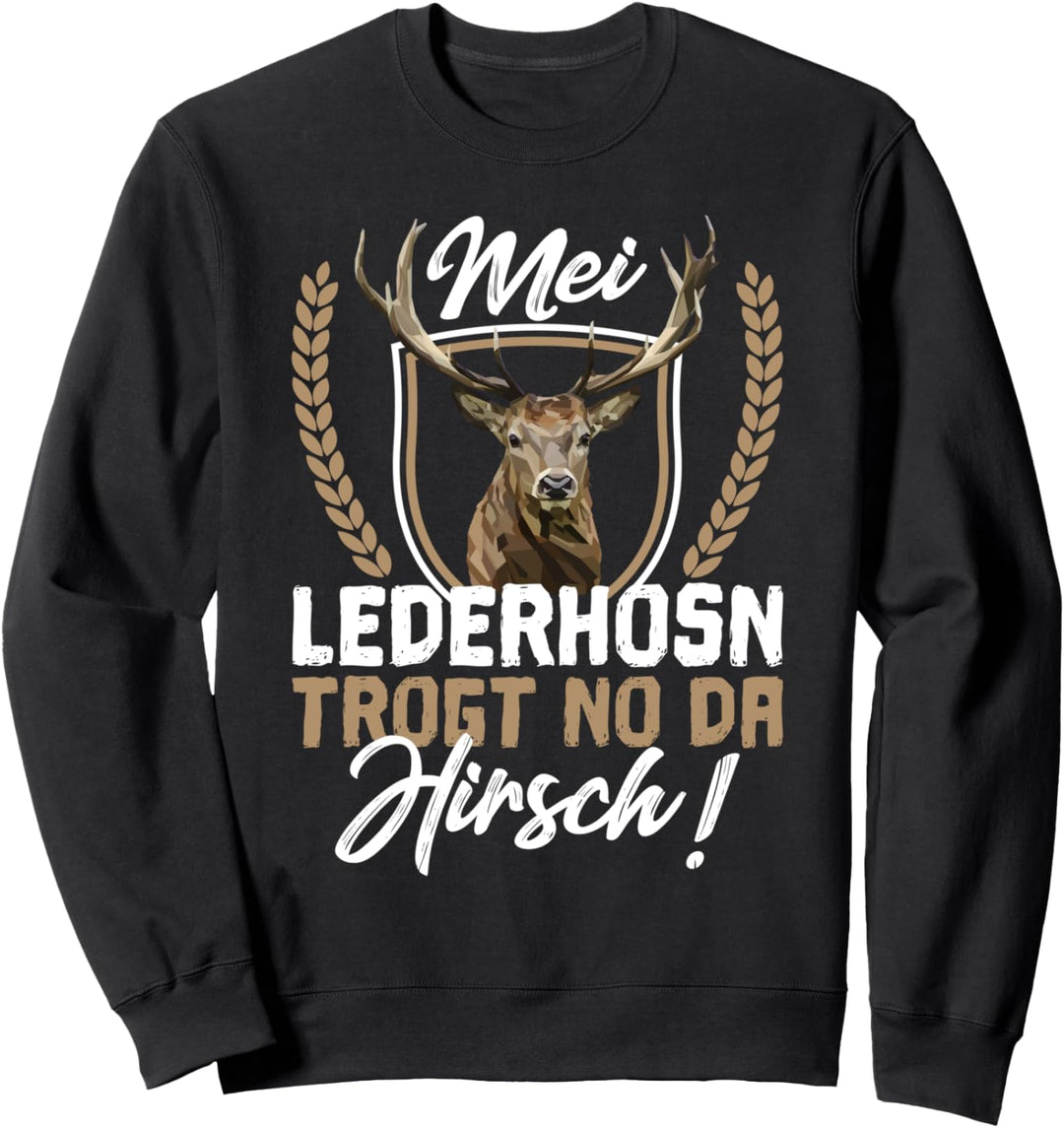 Mei Lederhosn trogt no da Hirsch Lederhose Ersatz Tracht Sweatshirt