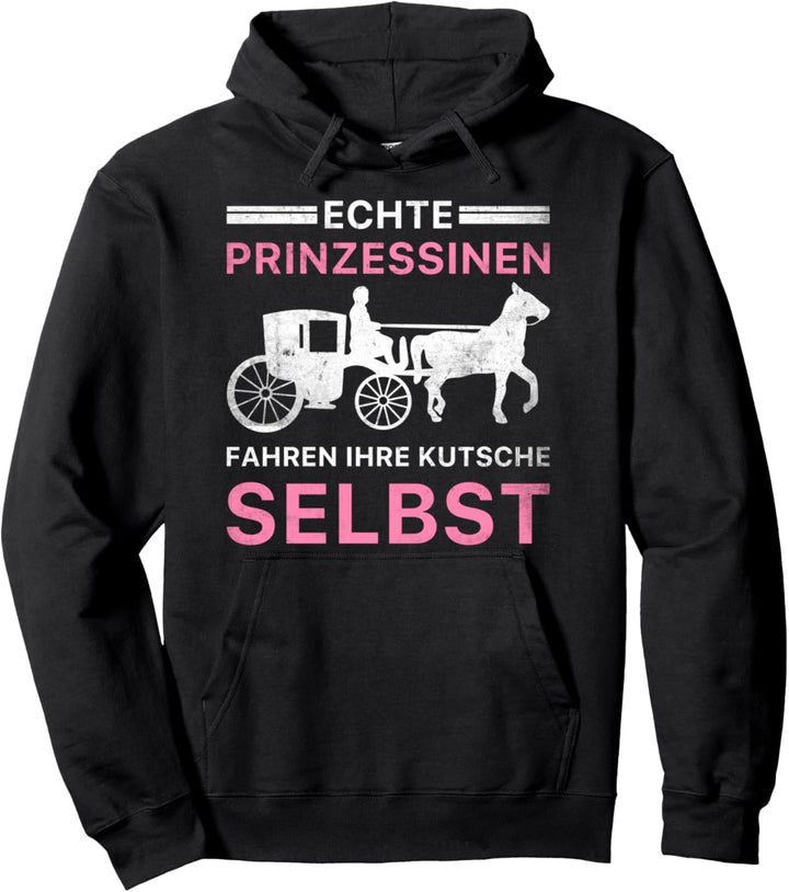 Echte Prinzessinnen Fahren Ihre Kutsche Selbst Kutsche Pullover Hoodie