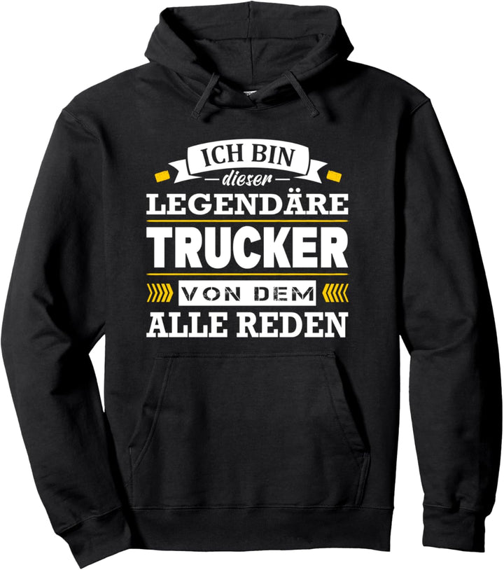 Ich Bin Dieser Legendäre Trucker Von Dem Alle Reden LKW Pullover Hoodie