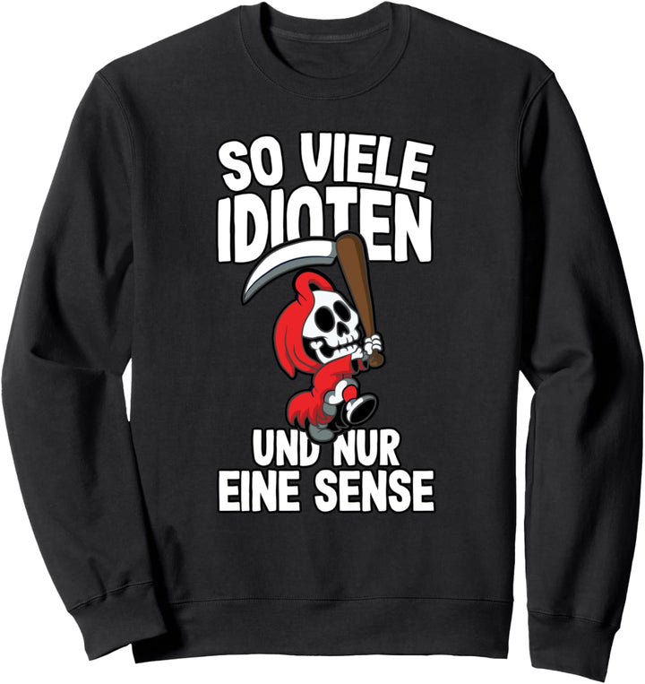 So Viele Idioten Und Nur Eine Sense Sarkasmus Ironie Sweatshirt