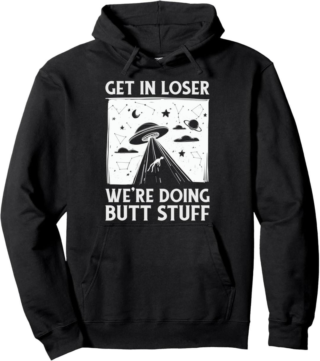 Lustiger Alien Get In Loser Wir machen Butt Stuff Pullover Hoodie