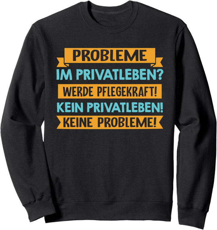 Probleme im Privatleben? Werde Pflegekraft! Kein Privatleben Sweatshirt