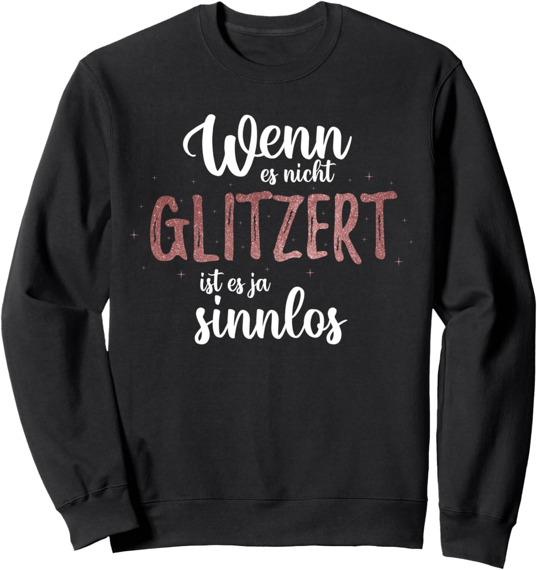 Wenn es nicht glitzert ist es ja sinnlos, Witzige Sprüche Sweatshirt