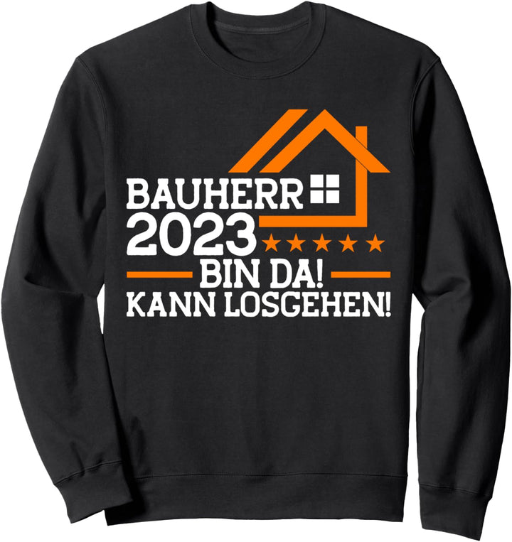 Bauherren Hausbau Kann Losgehen Baubeginn Bauherr 2023 Sweatshirt