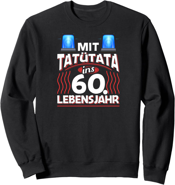 60 Geburtstag Geschenk Mann Frau Feuerwehr Polizei 60 Jahre Sweatshirt