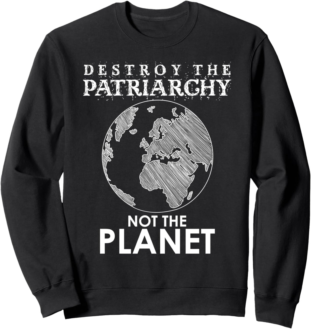 Zerstören Sie das Patriarchat, nicht den Planetenfeminismus Sweatshirt