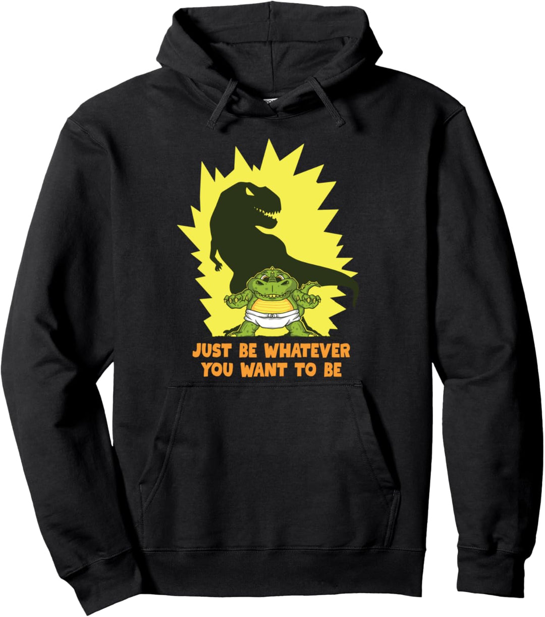 Be Whatever You Want to Be | Cartoon Dinosaurier T-Rex Pullover Hoodie