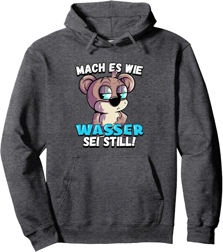 Bär Mach es wie Wasser sei still Pullover Hoodie