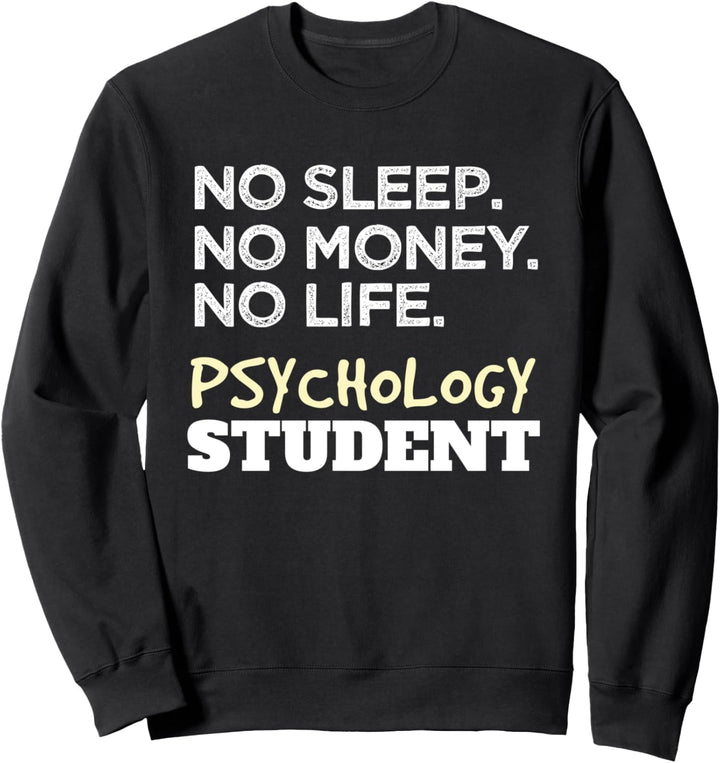 Psychologist No Sleep Money Life Psychology Student Sweatshirt