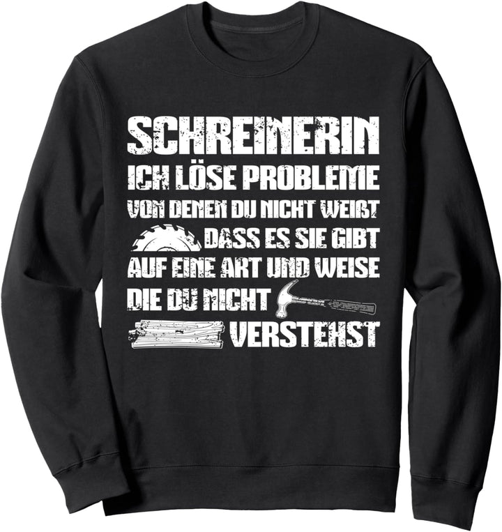 Schreinerin Ich löse Probleme Schreinerin Spruch Handwerker Sweatshirt