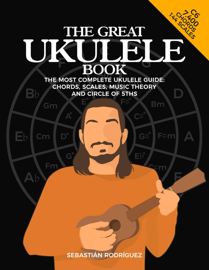 The Great Ukulele Book: The Most Complete Ukulele Guide: Chords, Scales, Music Theory And Circle Of