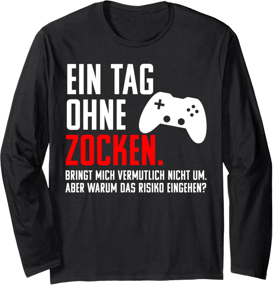 Ein Tag Ohne Zocken! Warum Risiko eingehen?! Gamer Geschenk Langarmshirt