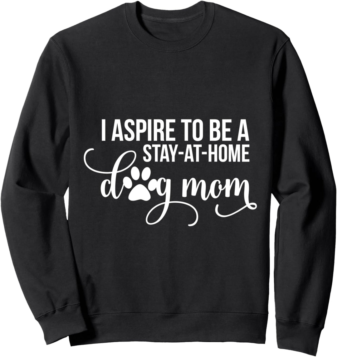 Ich strebe danach, eine zu Hause bleibende Hundemama zu sein Sweatshirt