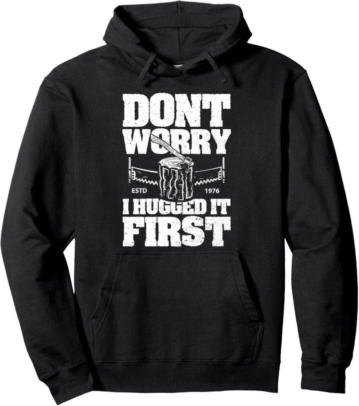 Baum: Dont Worry I Hugged It First - Holzfäller Sprüche Pullover Hoodie