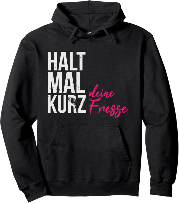Einfach Mal Die Fress Halten Halt Mal Kurz deine Fresse Pullover Hoodie