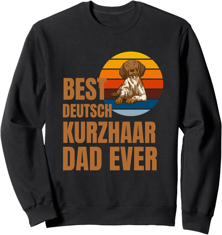 Best Deutsch Kurzhaar Dad Ever - Deutsch Kurzhaar Sweatshirt