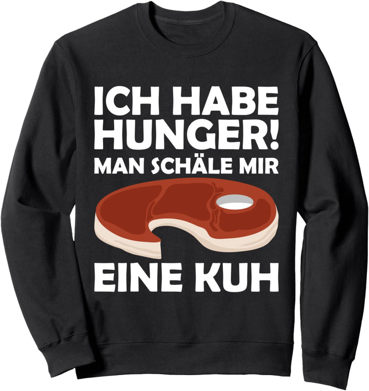 Ich habe Hunger - man schäle mir eine Kuh Sweatshirt