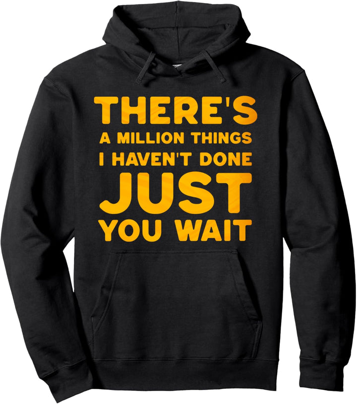 There's A Million Things I Haven't Done Just You Wait Pullover Hoodie