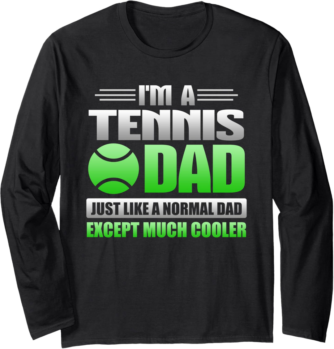 I'm A Tennis Dad Just Like A Normal Dad Except Much Cooler Langarmshirt