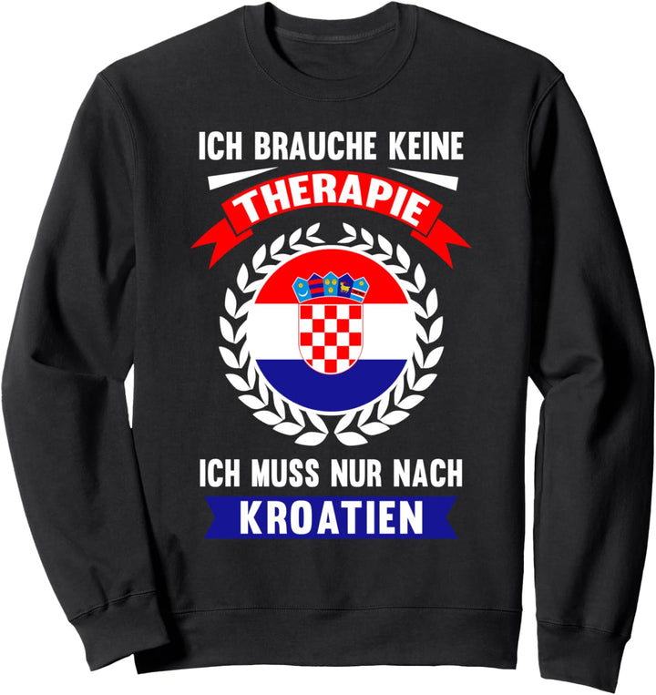 Kroatien Keine Therapie Urlaub Reise Ferien Spruch Geschenk Sweatshirt