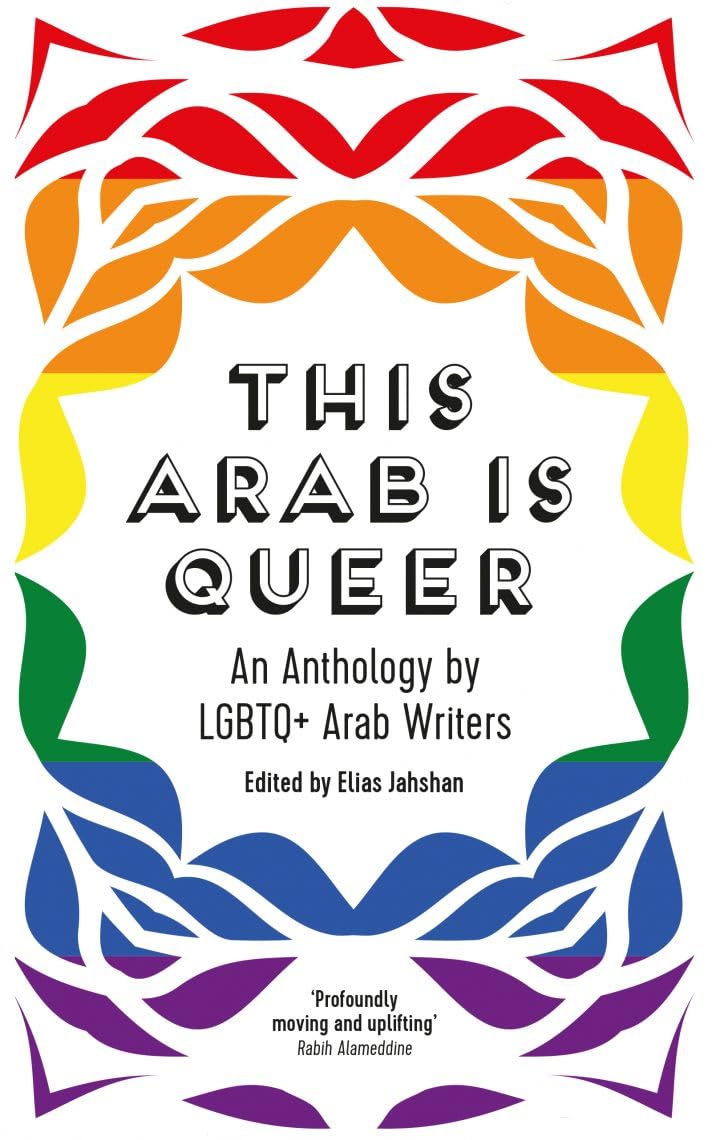 This Arab is Queer An Anthology by LGBTQ+ Arab Writers: An Anthology by LGBTQ+ Arab Writers, Taschen
