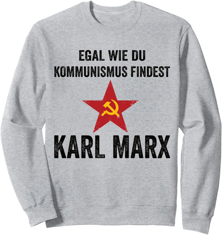 Egal Wie Du Kommunismus Findest Karl Marx Kommunismus Sweatshirt