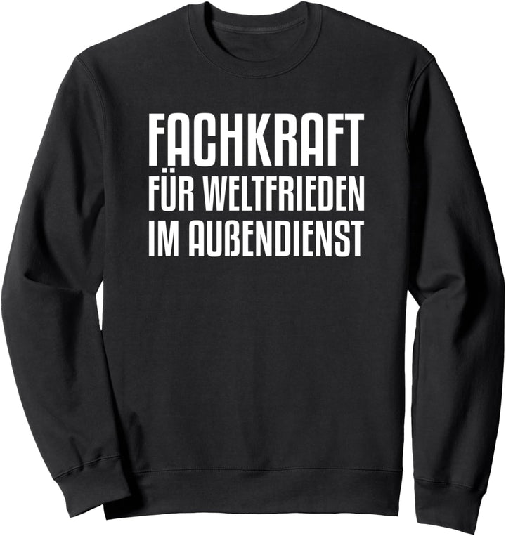 Fachkraft für Weltfrieden im Aussendienst Sweatshirt