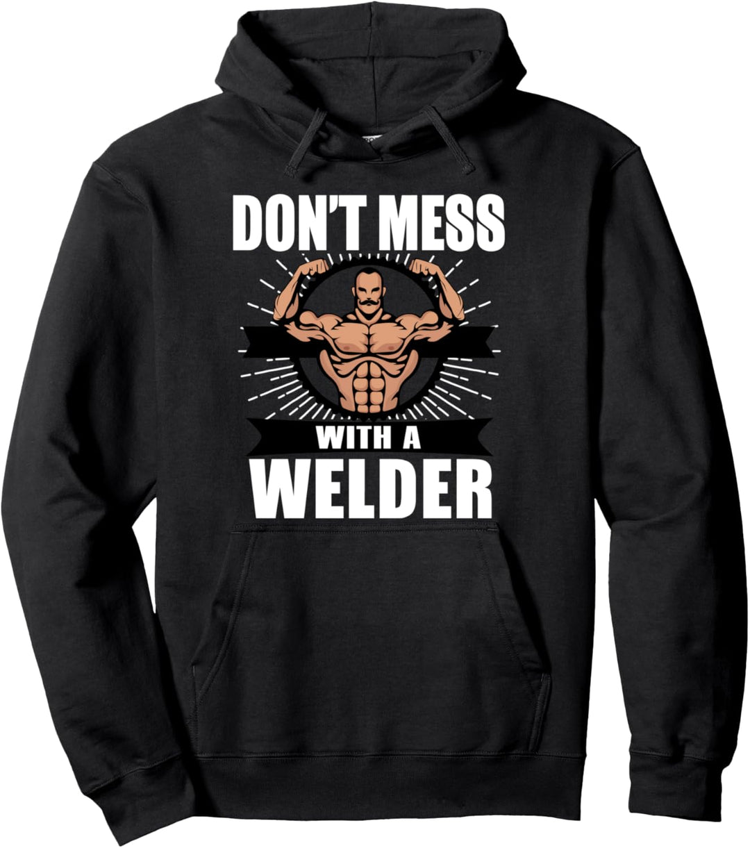Welder Funny Gift - Don't Mess With A Welder Pullover Hoodie