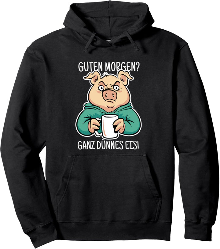 Guten Morgen? Ganz dünnes Eis Sarkastischer Spruch Schwein Pullover Hoodie